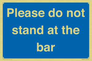 Please do not stand at the bar